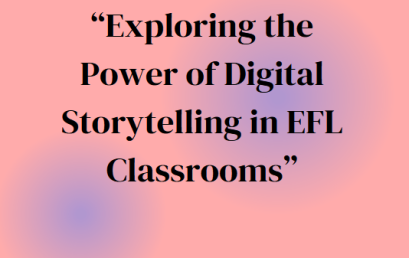 Exploring the Power of Digital Storytelling in EFL Classrooms